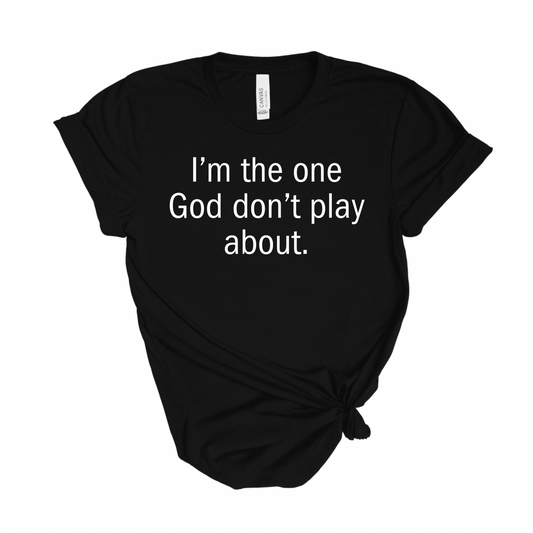 God Don’t Play About Me T-Shirt